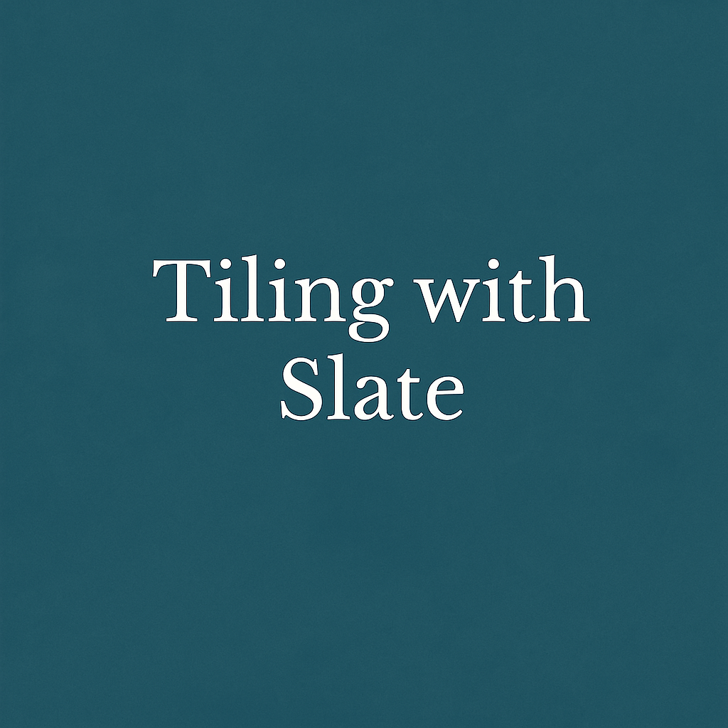 The Complete Guide to Tiling with Slate: What You Need to Know Before You Start